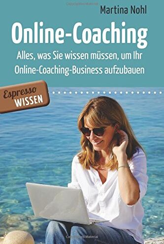 Martina Nohl - Online-Coaching: Alles, was Sie wissen müssen, um Ihr Online-Coaching-Business aufzubauen - Preis vom 13.10.2026 11:25:28 h