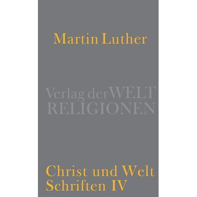 Christ und Welt, Gebundene Ausgabe von Martin Luther, Verlag der Weltreligionen, 978-3-458-70050-0