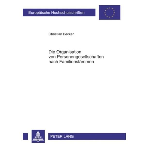 Peter Lang Die Organisation von Personengesellschaften nach Familienstämmen (Deutsch, Softcover, Christian Becker) (38967767)