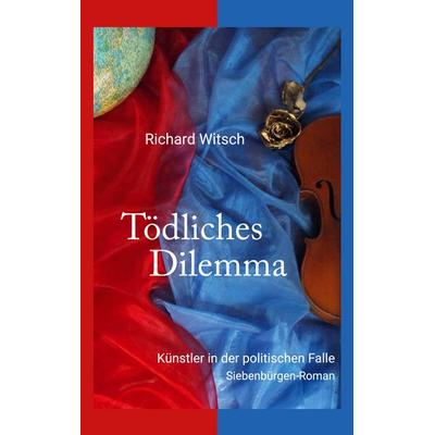 Tödliches Dilemma, Taschenbuch von Richard Witsch, BoD – Books on Demand, 978-3-7568-0438-2