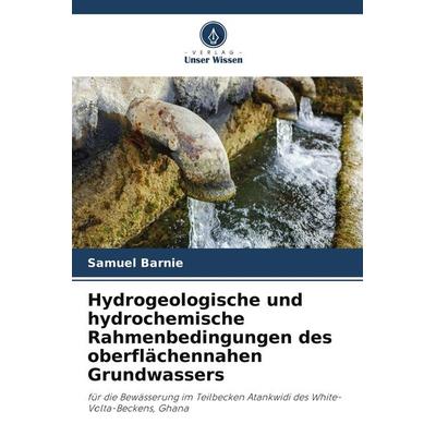 Hydrogeologische und hydrochemische Rahmenbedingungen des oberflächennahen Grundwassers, Taschenbuch von Samuel Barnie, Verlag Unser Wissen