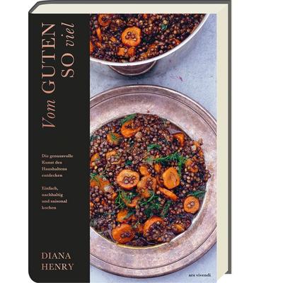 Vom Guten so viel, Gebundene Ausgabe von Diana Henry, Ars Vivendi, 978-3-7472-0245-6