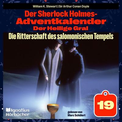 Die Ritterschaft des salomonischen Tempels (Der Sherlock Holmes-Adventkalender: Der Heilige Gral, Folge 19) - William K. Stewart,Arthur Conan Doyle,