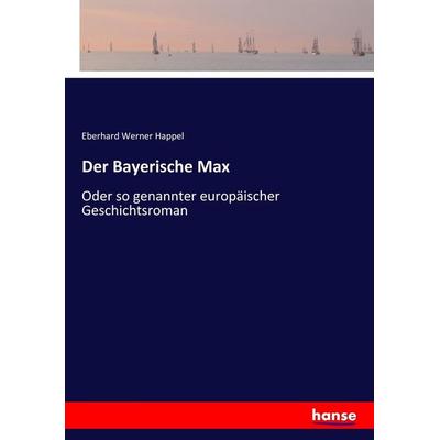 Der Bayerische Max, Taschenbuch von Eberhard Werner Happel, Hansebooks, 978-3-7446-3632-2