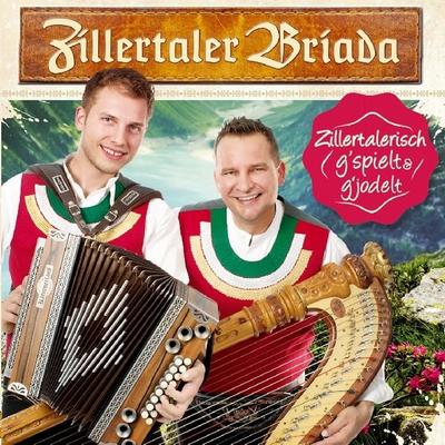 Zillertalerisch g'spielt & g'jodelt - Zillertaler Briada, CD, 9003549532286