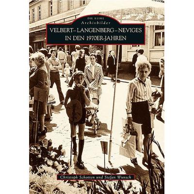 Velbert-Langenberg-Neviges in den 1970er-Jahren, Taschenbuch von Stefan Wunsch,Christoph Schotten, Sutton, 978-3-86680-793-8