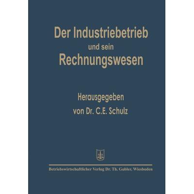 Der Industriebetrieb und sein Rechnungswesen, Taschenbuch von C.E. Schulz, Betriebswirtschaftlicher Verlag Gabler, 978-3-322-96164-8