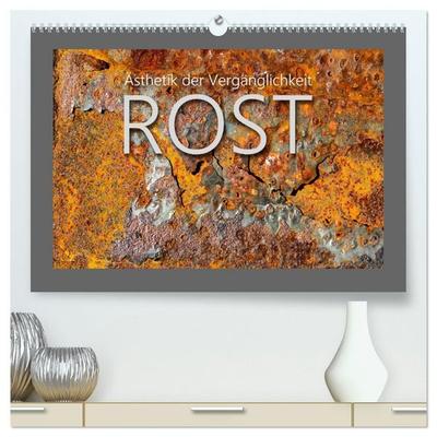 Rost - Ästhetik der Vergänglichkeit (hochwertiger Premium Wandkalender 2027 DIN A2 quer), Kunstdruck in Hochglanz