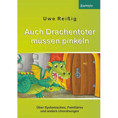 Auch Drachentöter müssen pinkeln, Taschenbuch von Uwe Reissig, Engelsdorfer Verlag, 978-3-96145-936-0