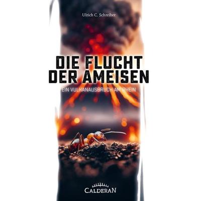 Die Flucht der Ameisen, Taschenbuch von Ulrich C. Schreiber, Calderan, 978-3-9860002-7-1