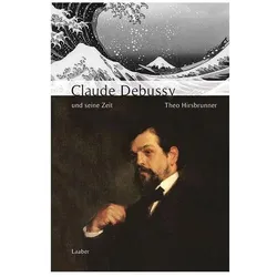 Grosse Komponisten und ihre Zeit. Grosse Komponisten und ihre Zeit. Debussy und seine Zeit, Fachbücher von Theo Hirsbrunner