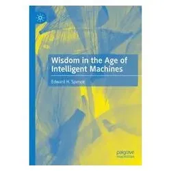 Wisdom in the Age of Intelligent Machines, Fachbücher von Edward H. Spence