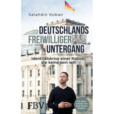 Deutschlands freiwilliger Untergang, Gebundene Ausgabe von Salahdin Koban, Finanzbuch Verlag, 978-3-95972-297-1