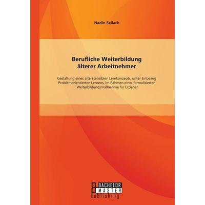 Berufliche Weiterbildung älterer Arbeitnehmer: Gestaltung eines alterssensiblen Lernkonzepts, unter Einbezug Problemorientierten Lernens, im Rahmen
