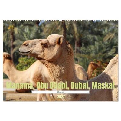 Orient - Manama, Abu Dhabi, Dubai, Maskat (Wandkalender 2027 DIN A2 quer), CALVENDO Monatskalender