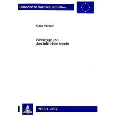 Whisk(e)y von den britischen Inseln, Taschenbuch von , Peter Lang GmbH, Internationaler Verlag der Wissenschaften, 978-3-631-32587-2