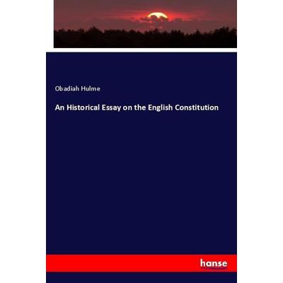 An Historical Essay on the English Constitution, Taschenbuch von Obadiah Hulme, Hansebooks, 978-3-337-99378-8