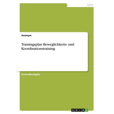 Trainingsplan Beweglichkeits- und Koordinationstraining, Taschenbuch von Anonymous, GRIN, 978-3-346-55103-0