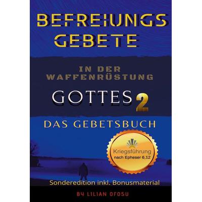 Befreiungsgebete in der Waffenrüstung Gottes 2 Das Gebetsbuch, Gebundene Ausgabe von Lilian Ofosu, BoD – Books on Demand, 978-3-7543-1736-5