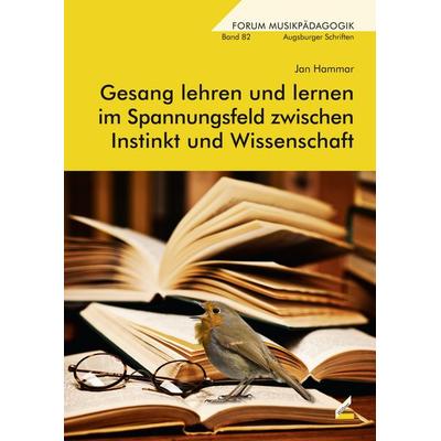 Gesang lehren und lernen im Spannungsfeld zwischen Instinkt und Wissenschaft -