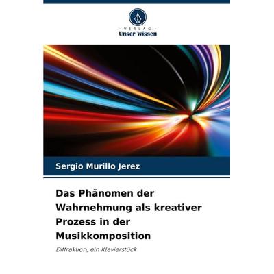 Das Phänomen der Wahrnehmung als kreativer Prozess in der Musikkomposition -