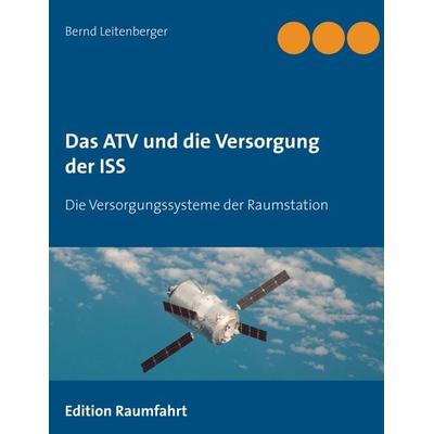 Das ATV und die Versorgung der ISS, Taschenbuch von Bernd Leitenberger, BoD – Books on Demand, 978-3-7347-6832-3