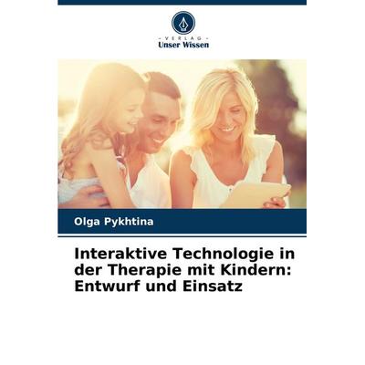 Interaktive Technologie in der Therapie mit Kindern: Entwurf und Einsatz, Taschenbuch von Olga Pykhtina, Verlag Unser Wissen, 978-620-8-81889-0