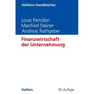 Finanzwirtschaft der Unternehmung, Gebundene Ausgabe von Louis Perridon,Manfred Steiner,Andreas W. Rathgeber, Vahlen, Franz, 978-3-8006-6816-8