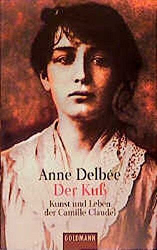 Anne Delbée - Der Kuß. Kunst und Leben der Camille Claudel - Preis vom 18.10.2026 19:22:15 h
