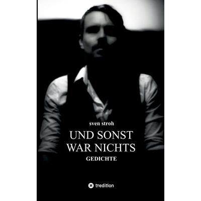 Und sonst war nichts, Gebundene Ausgabe von Sven Stroh, Tredition, 978-3-384-28659-8