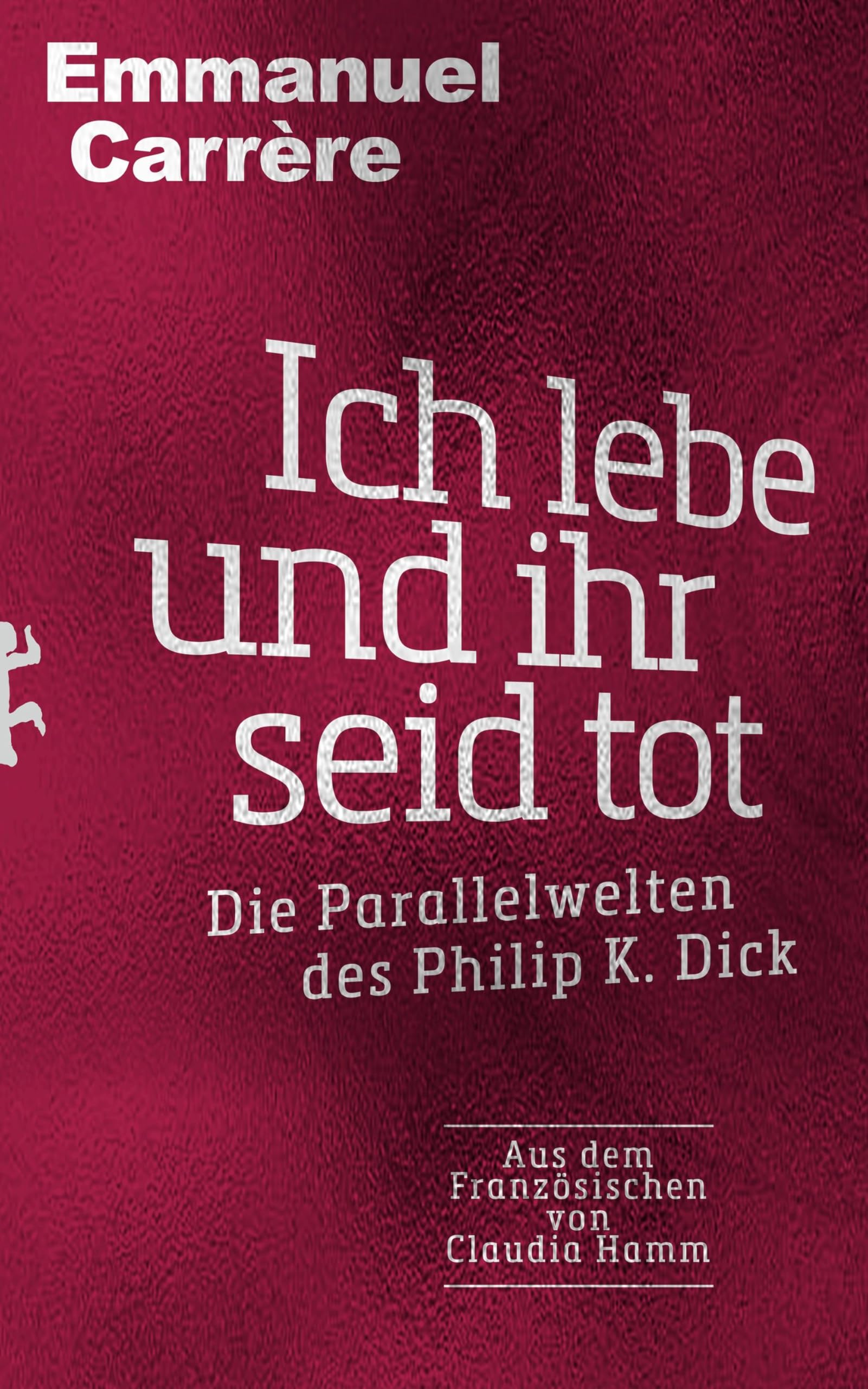 Emmanuel Carrère - Ich lebe und ihr seid tot: Die Parallelwelten des Philip K. Dick - Preis vom 15.10.2026 23:06:25 h