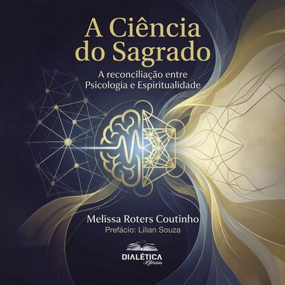 A Ciência do Sagrado - Melissa Roters coutinho, Audio, 9786527415244