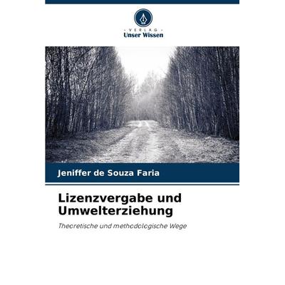Lizenzvergabe und Umwelterziehung, Taschenbuch von Jeniffer de Souza Faria, Verlag Unser Wissen, 978-620-7-25440-8