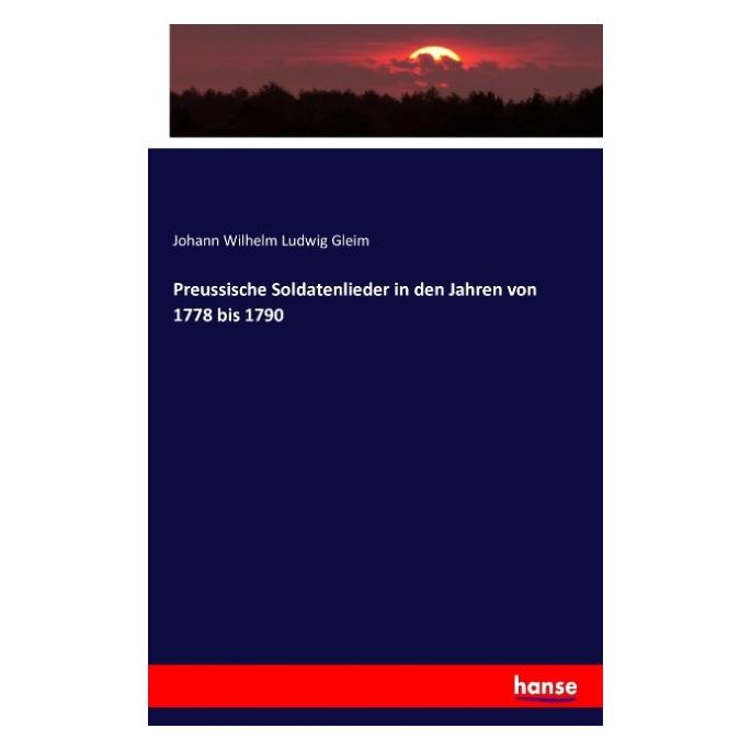 Hansebooks Preussische Soldatenlieder in den Jahren von 1778 bis 1790 (Deutsch, Softcover, Johann Wilhelm Ludwig Gleim) (55845289)