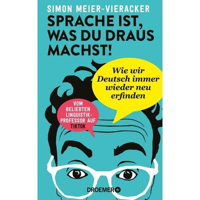 Sprache ist, was du draus machst!, Gebundene Ausgabe von Simon Meier-Vieracker, Droemer Knaur, 978-3-426-44612-6