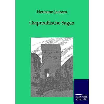 Ostpreußische Sagen, Taschenbuch von Hermann Jantzen, Salzwasser, 978-3-8460-0179-0