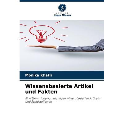 Wissensbasierte Artikel und Fakten, Taschenbuch von Monika Khatri, Verlag Unser Wissen, 978-620-8-33118-4