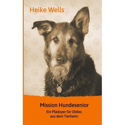Mission Hundesenior, Taschenbuch von Heike Wells, BoD – Books on Demand, 978-3-7519-7692-3