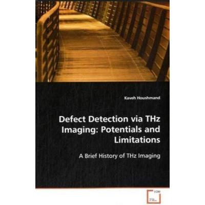 Houshmand, K: Defect Detection via THz Imaging: Potentials a, Taschenbuch von Kaveh Houshmand, VDM, 978-3-639-10369-4