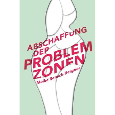 Abschaffung der Problemzonen, Taschenbuch von Meike Rensch-Bergner, Dr. Constanze Derham Texte + Textilien, 978-3-948255-20-6