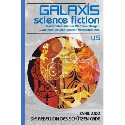 Galaxis Science Fiction, Band 45: die Rebellion des Scützen Cade, Taschenbuch von Cyril Judd, Epubli, 978-3-7565-2647-5