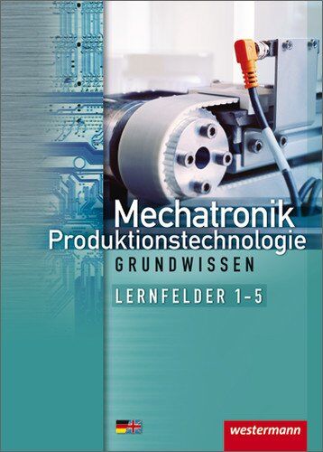 Jörg Fuhrmann - Mechatronik Grundwissen: Lernfelder 1-5: Schülerbuch, 2. Auflage, 2013 (Mechatronik nach Lernfeldern) - Preis vom 09.10.2026 07:28:09 h