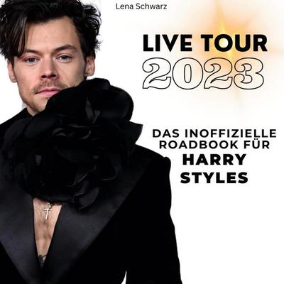 Das inoffizielle Roadbook für Harry Styles, Gebundene Ausgabe von Lena Schwarz, BoD - Books on Demand, 978-3-7505-3723-1