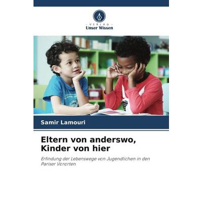 Eltern von anderswo, Kinder von hier, Taschenbuch von Samir Lamouri, Verlag Unser Wissen, 978-620-4-35209-1