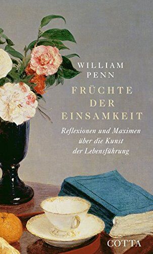 William Penn - Früchte der Einsamkeit: Reflexionen und Maximen über die Kunst der Lebensführung - Preis vom 11.10.2026 03:10:56 h