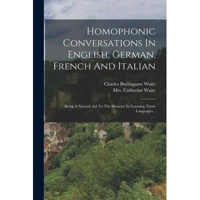 Homophonic Conversations In English, German, French And Italian, Taschenbuch von Charles Burlingame Waite, Legare Street Press, 978-1-01-878044-3