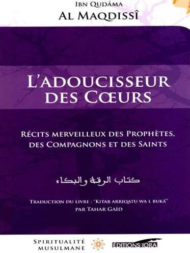 Al Maqdisi, Ibn Qudama - L'adoucisseur des coeurs : récits merveilleux des prophètes, des compagnons et des saints - Preis vom 15.10.2026 23:06:25 h
