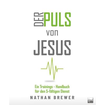 Der Puls von Jesus, Taschenbuch von Nathan Brewer, Grain Press Verlag GmbH, 978-3-947454-56-3