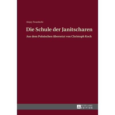 Die Schule der Janitscharen, Gebundene Ausgabe von Alojzy Twardecki, Peter Lang GmbH, Internationaler Verlag der Wissenschaften, 978-3-631-63992-4