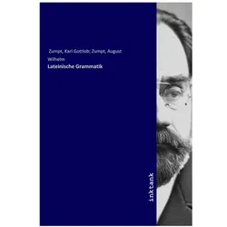 Lateinische Grammatik, Schulbücher von Karl Gottlob Zumpt